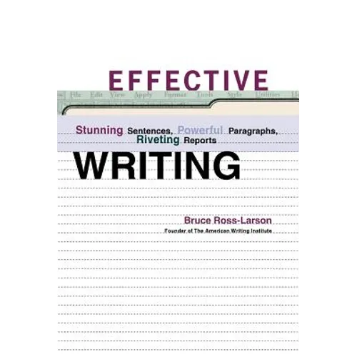 Effective Writing: Stunning Sentences, Powerful Paragraphs, Riveting Reports - Hardcover