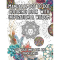 Mandala Dot to Dot and Coloring Book with Inspirational Wisdom: For your Inner Zen and Mindfulness over 11000 Dots - Paperback