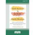 Adult Survivors of Toxic Family Members: Tools to Maintain Boundaries, Deal with Criticism, and Heal from Shame After Ties Have Been Cut [Large Print - Paperback