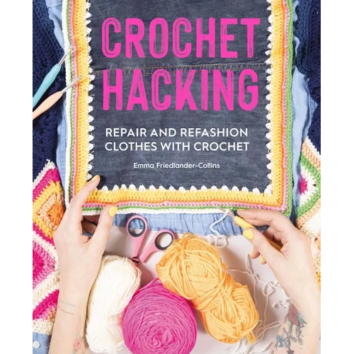 Crochet Hacking: Repair and Refashion Clothes with Crochet - Paperback