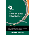 42 Rules to Increase Sales Effectiveness (2nd Edition): A Practical Guidebook for Sales Reps, Sales Managers and Anyone Looking to Improve their Selli - Paperback