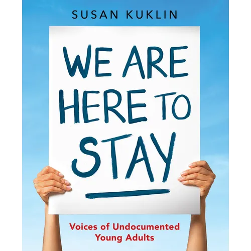 We Are Here to Stay: Voices of Undocumented Young Adults - Hardcover