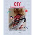 Ciy: Crochet-It-Yourself: 15 Modern Crochet Designs to Stitch and Wear - Paperback