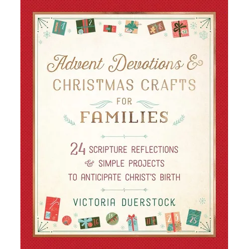 Advent Devotions & Christmas Crafts for Families: 24 Scripture Reflections & Simple Projects to Anticipate Christ's Birth - Hardcover