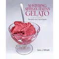 Mastering Artisan Italian Gelato: Recipes and Techniques - Paperback