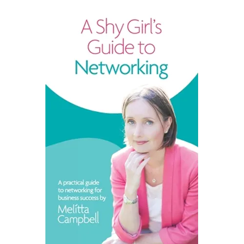 A Shy Girl's Guide To Networking: A Practical Guide To Networking For Business Success - Paperback