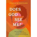 Does God See Me?: How God Meets Us in the Center of Our Trauma-Healing Journey - Paperback