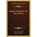 Captain Cushing In The War Of 1812 - Paperback