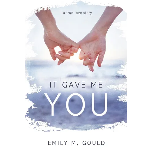 It Gave Me You: A True Love Story - Paperback