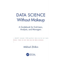 Data Science Without Makeup: A Guidebook for End-Users, Analysts, and Managers - Hardcover