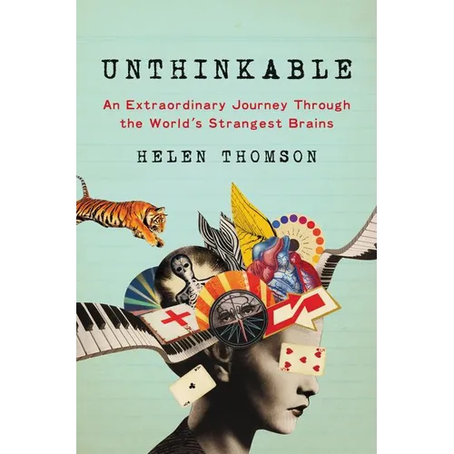 Unthinkable: An Extraordinary Journey Through the World's Strangest Brains - Hardcover
