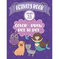 Activity Book Ages 4-6 Years Color-Draw Dot To Dot: Large Kids Coloring, Drawing and Dot to Dot Fun with Positive Sayings - Paperback
