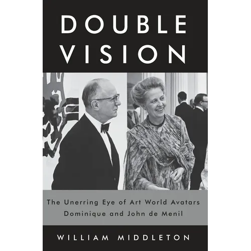 Double Vision: The Unerring Eye of Art World Avatars Dominique and John de Menil - Hardcover