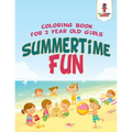 Summertime Fun: Coloring Book for 2 Year Old Girls - Paperback