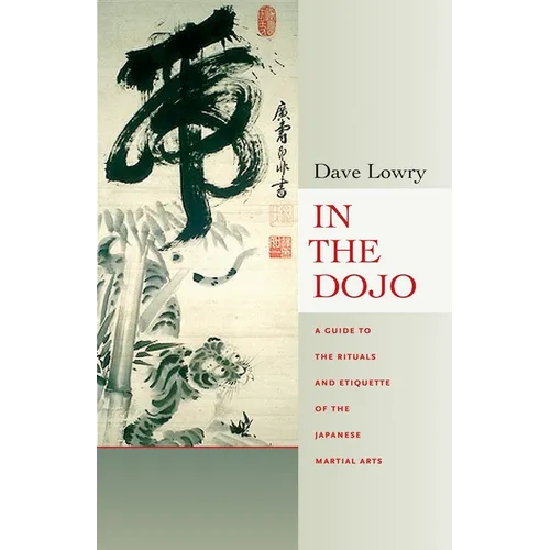 In the Dojo: The Rituals and Etiquette of the Japanese Martial Arts - Paperback