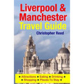 Liverpool & Manchester Travel Guide: Attractions, Eating, Drinking, Shopping & Places To Stay - Paperback