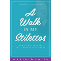 A Walk in my Stilettos: How to get through the struggle with grace - Paperback