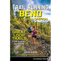 Trail Running Bend and Central Oregon: Great Loop Trails for Every Season - Paperback