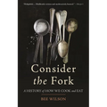 Consider the Fork: A History of How We Cook and Eat - Paperback