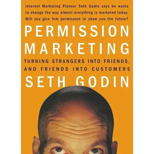 Permission Marketing: Turning Strangers Into Friends and Friends Into Customers - Hardcover