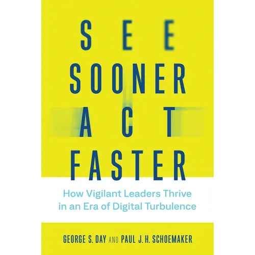 See Sooner, Act Faster: How Vigilant Leaders Thrive in an Era of Digital Turbulence - Hardcover