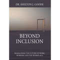 Beyond Inclusion: Reimagining the Future of Work, Workers, and the Workplace - Hardcover