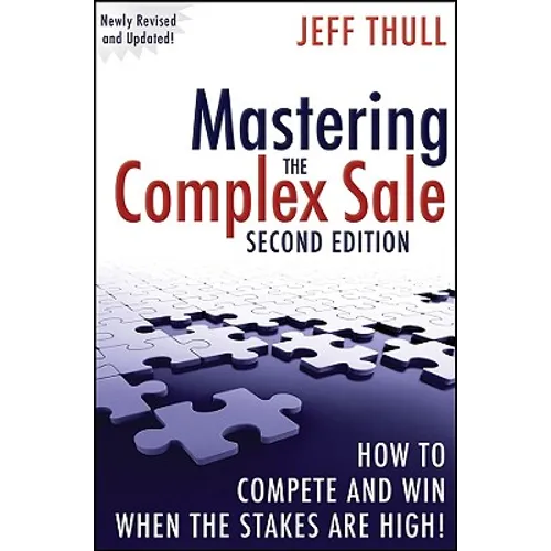 Mastering the Complex Sale: How to Compete and Win When the Stakes Are High! - Hardcover