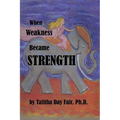 When Weakness Became Strength - Paperback