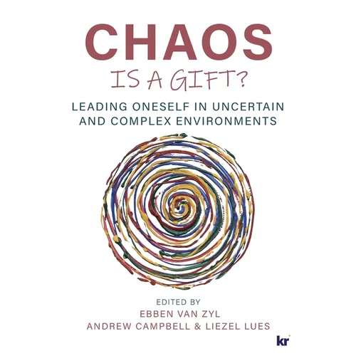 Chaos Is a Gift?: Leading Oneself in Uncertain and Complex Environments - Paperback