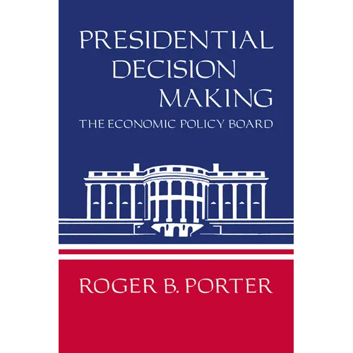 Presidential Decision Making: The Economic Policy Board - Paperback