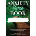 Anxiety-Free Book: Overcome Anxiety, Eliminate Negative Thinking, Fear, Worry, Panic & Depression: With This Ultimate Workbook: David A. Wallace MD, D - Paperback