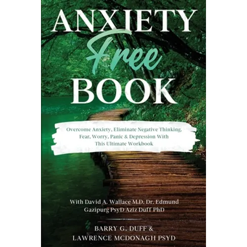 Anxiety-Free Book: Overcome Anxiety, Eliminate Negative Thinking, Fear, Worry, Panic & Depression: With This Ultimate Workbook: David A. Wallace MD, D - Paperback