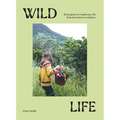 Wild Life: 50 Projects to Rewild Your Life from the Home to Outdoors - Hardcover