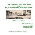 The Anonymous Frank Lloyd Wright and the 700 William Street, River Forest Projec: 100th Anniversary Edition - Paperback