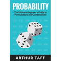 Probability: The Ultimate Beginner's Guide to Permutations & Combinations - Paperback