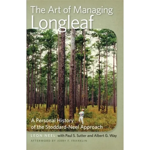 The Art of Managing Longleaf: A Personal History of the Stoddard-Neel Approach - Paperback