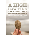 A High Low Tide: The Revival of a Southern Oyster - Hardcover