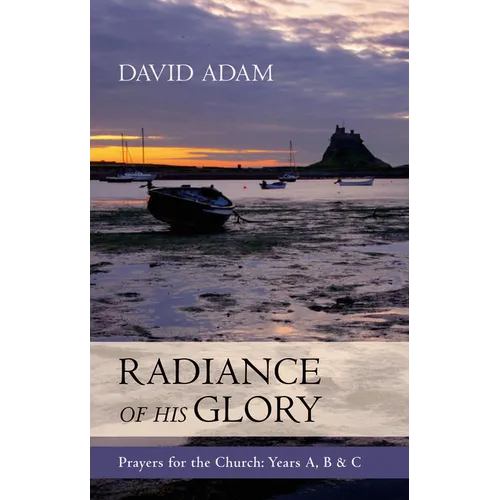 Radiance of His Glory - Prayers for the Church: Years A, B and C - Paperback