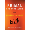 Primal Storytelling: Marketing for Humans - Hardcover