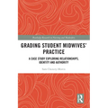 Grading Student Midwives' Practice: A Case Study Exploring Relationships, Identity and Authority - Paperback