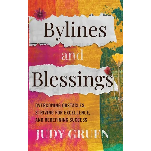 Bylines and Blessings: Overcoming Obstacles, Striving for Excellence, and Redefining Success - Hardcover