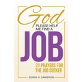 God, Please Help Me Find a Job: 21 Prayers for the Job Seeker - Paperback