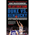 The Last Great Game: Duke vs. Kentucky and the 2.1 Seconds That Changed Basketball - Paperback