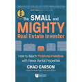Small and Mighty Real Estate Investor: How to Reach Financial Freedom with Fewer Rental Properties - Paperback