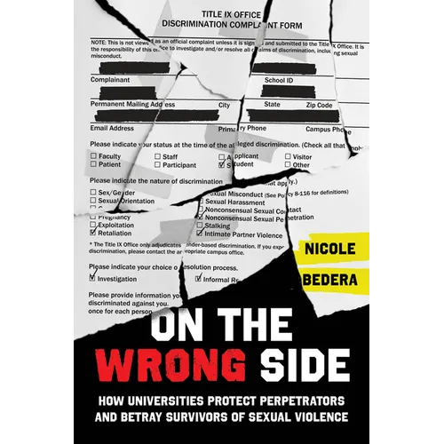 On the Wrong Side: How Universities Protect Perpetrators and Betray Survivors of Sexual Violence - Hardcover