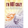 I'm Not Crazy: A workbook for teens with depression and bipolar disorder - Paperback