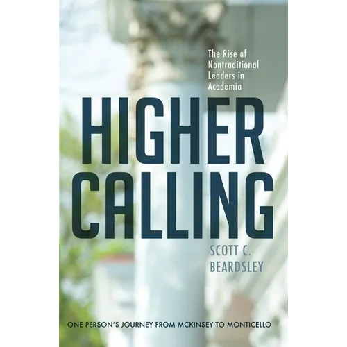 Higher Calling: The Rise of Nontraditional Leaders in Academia - Hardcover
