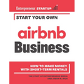 Start Your Own Airbnb Business: How to Make Money with Short-Term Rentals - Paperback