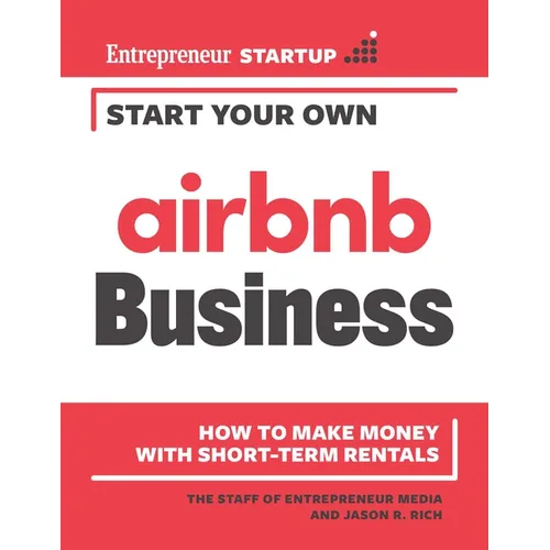 Start Your Own Airbnb Business: How to Make Money with Short-Term Rentals - Paperback