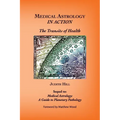 Medical Astrology In Action: The Transits of Health - Paperback